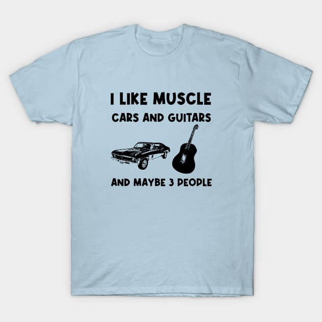 I like muscle cars and guitars and maybe 3 people, funny saying, gift idea, cars lovers T-Shirt by Rubystor